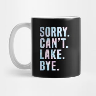 Sorry Can't Lake Bye. Mug